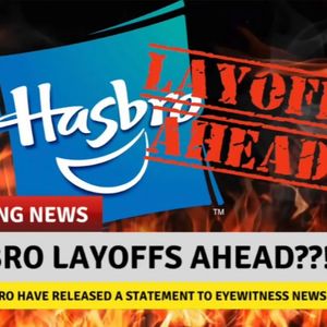 ðŸ’¥ NEWS BURST!! HASBRO LAYOFFS AHEAD??!! ðŸ’¥