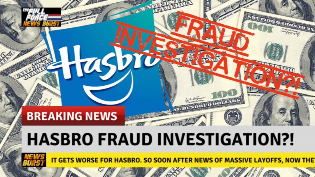 ðŸ’¥ NEWS BURST!! HASBRO FRAUD INVESTIGATION? ðŸ’¥