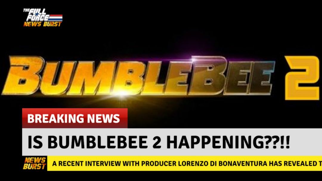 ðŸ’¥ NEWS BURST!! IS BUMBLEBEE 2 HAPPENING??!! ðŸ’¥